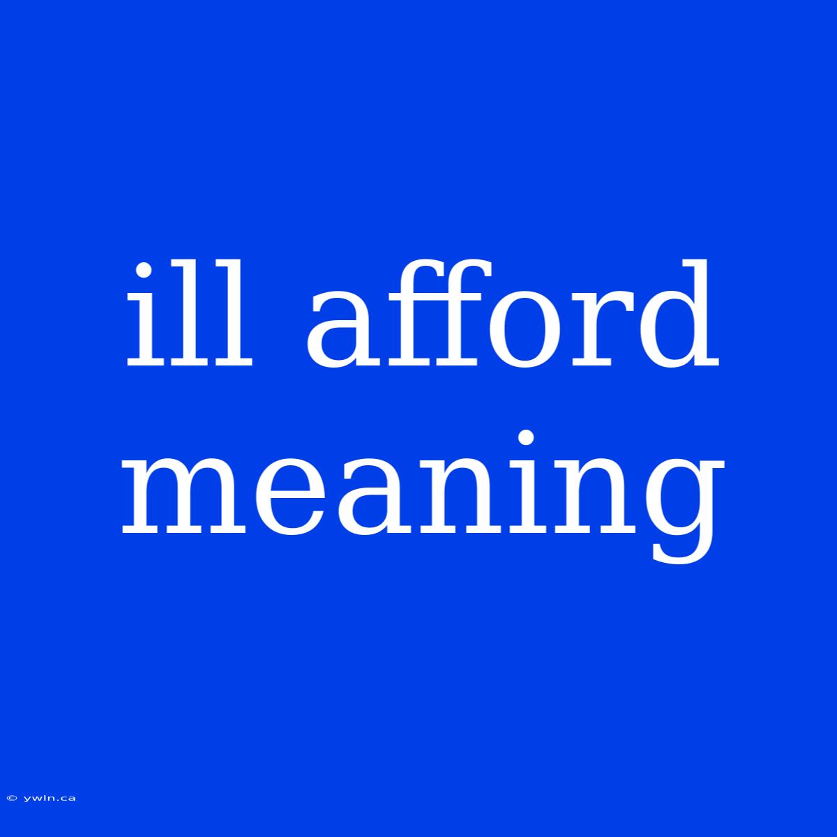 Ill Afford Meaning