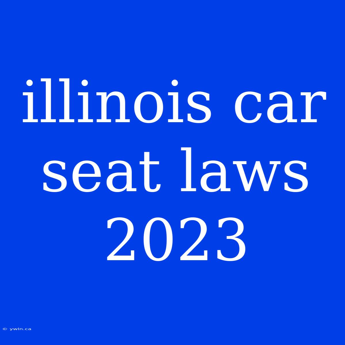 Illinois Car Seat Laws 2023