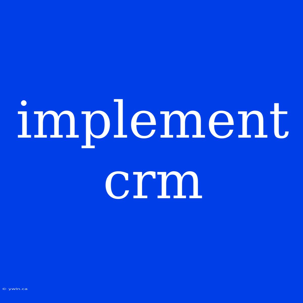 Implement Crm