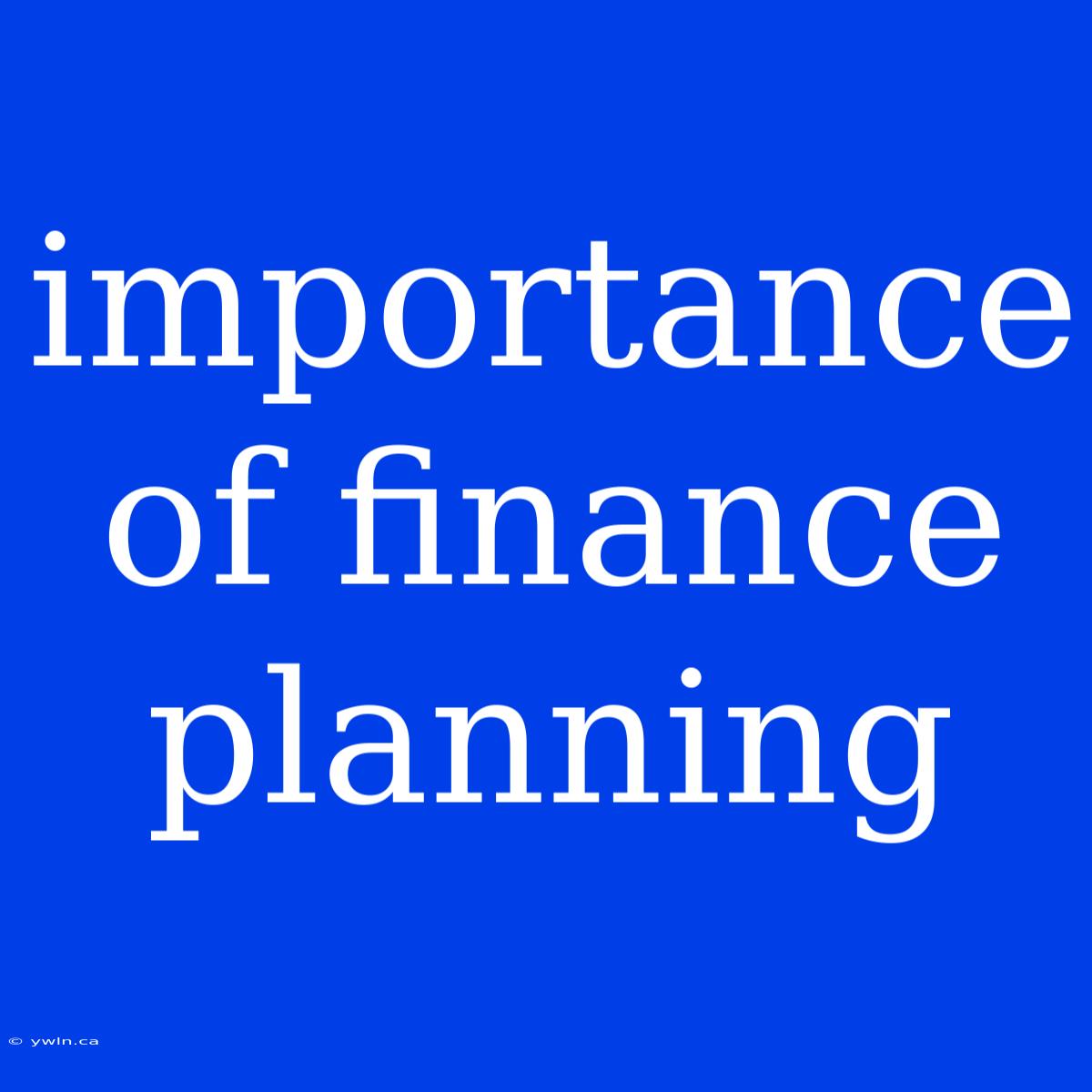 Importance Of Finance Planning