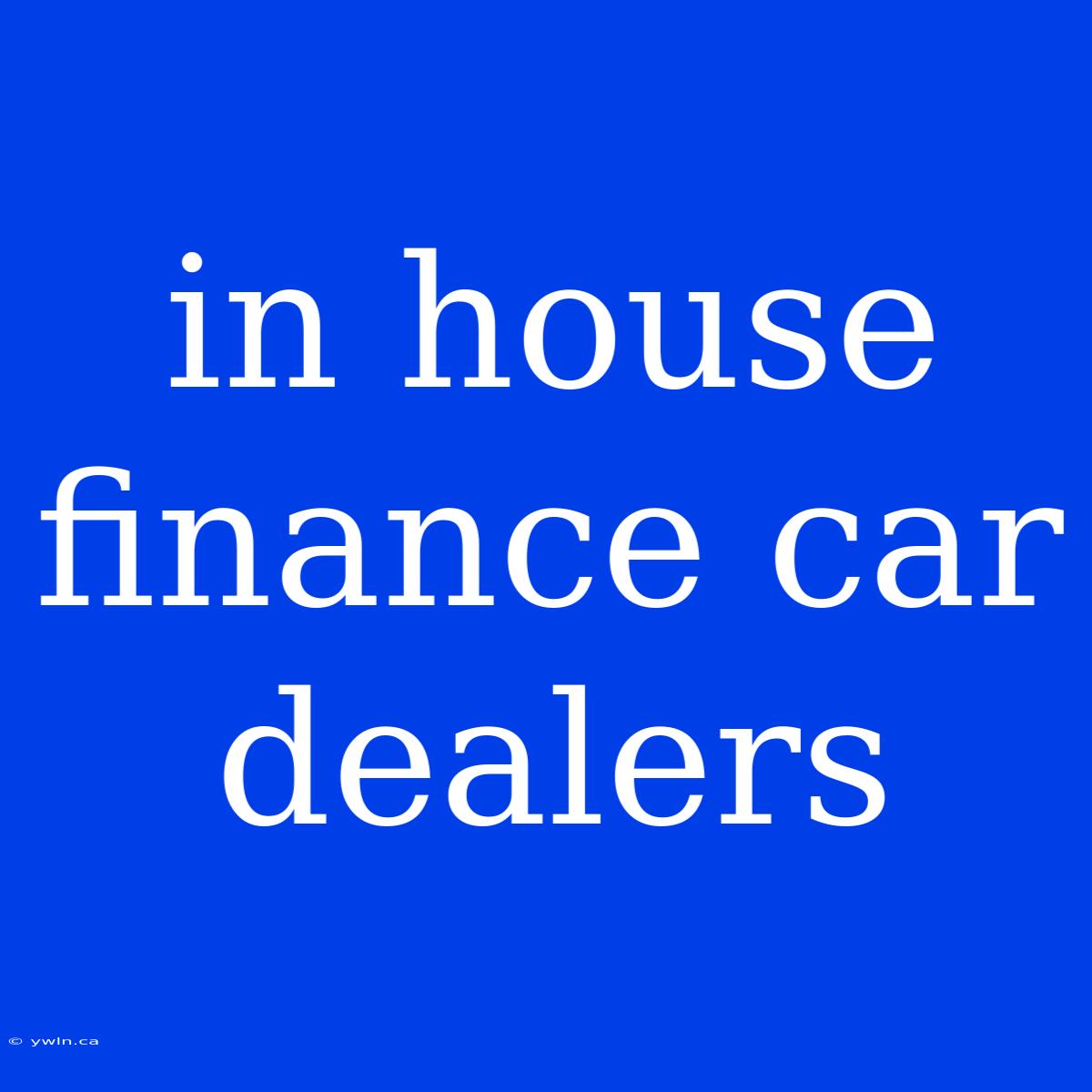 In House Finance Car Dealers