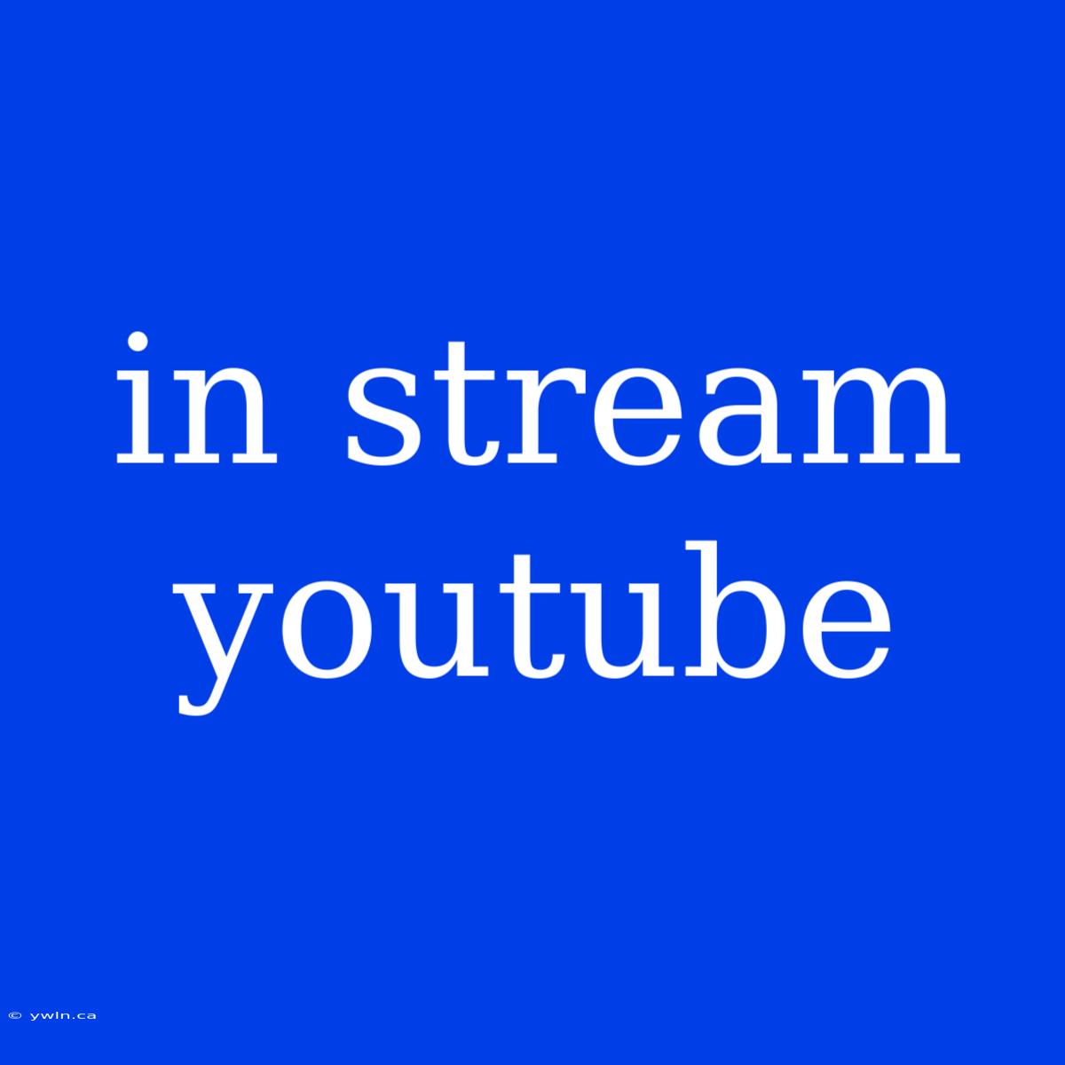 In Stream Youtube