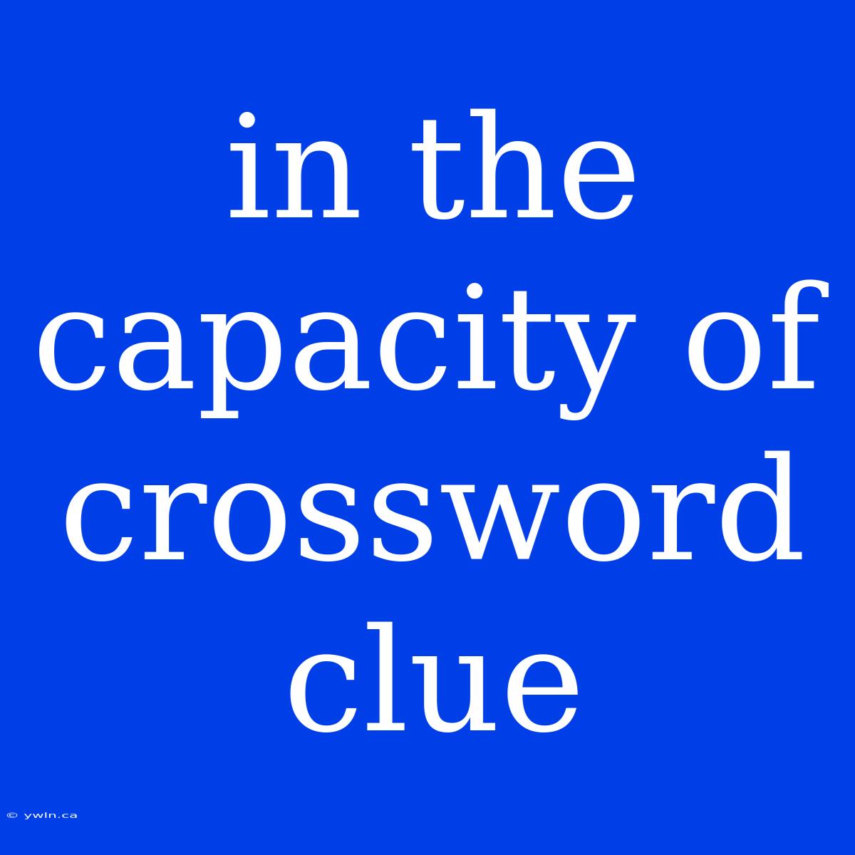 In The Capacity Of Crossword Clue