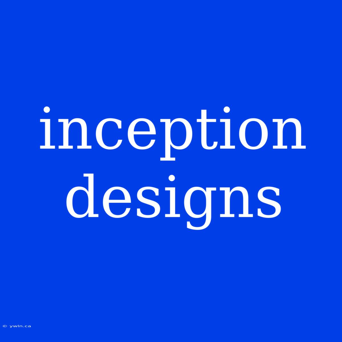 Inception Designs