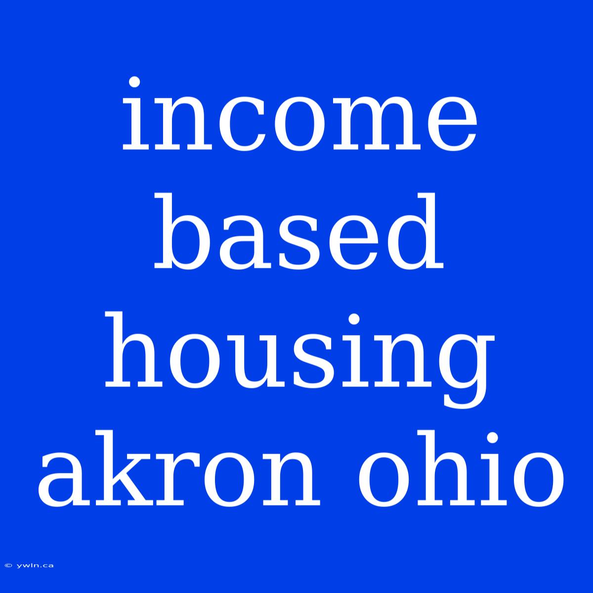 Income Based Housing Akron Ohio