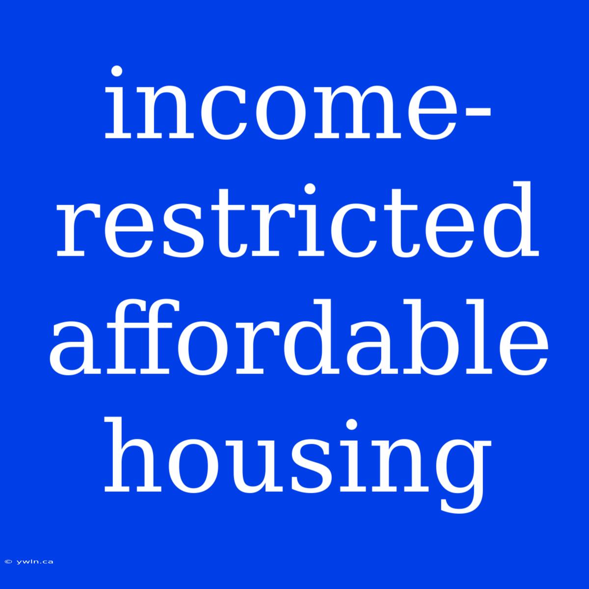 Income-restricted Affordable Housing