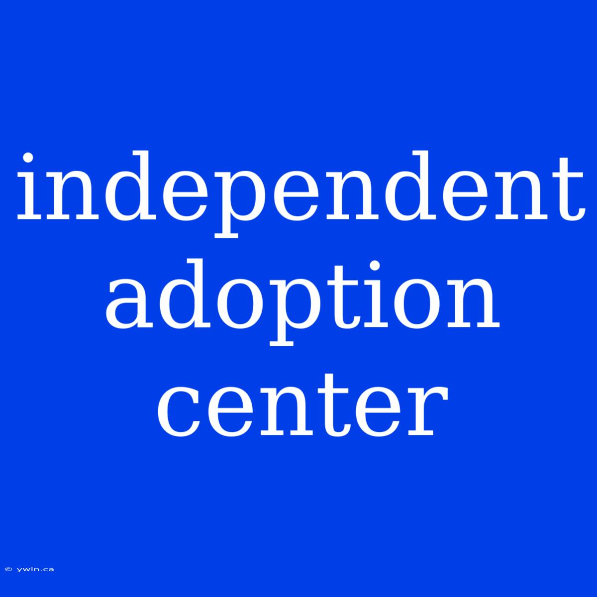 Independent Adoption Center