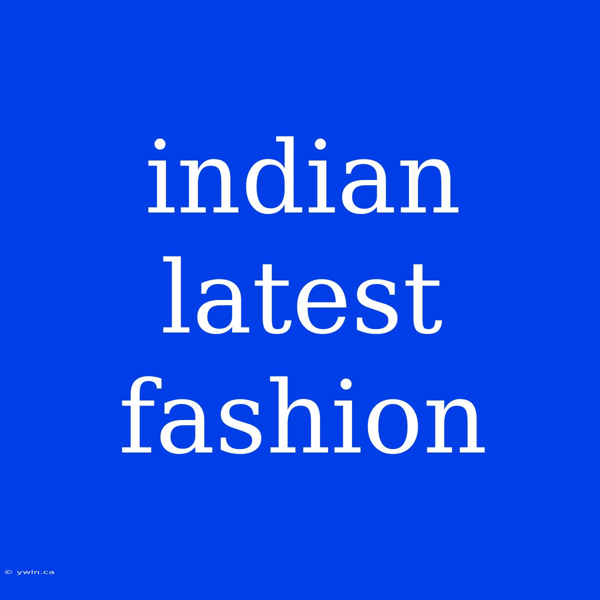 Indian Latest Fashion