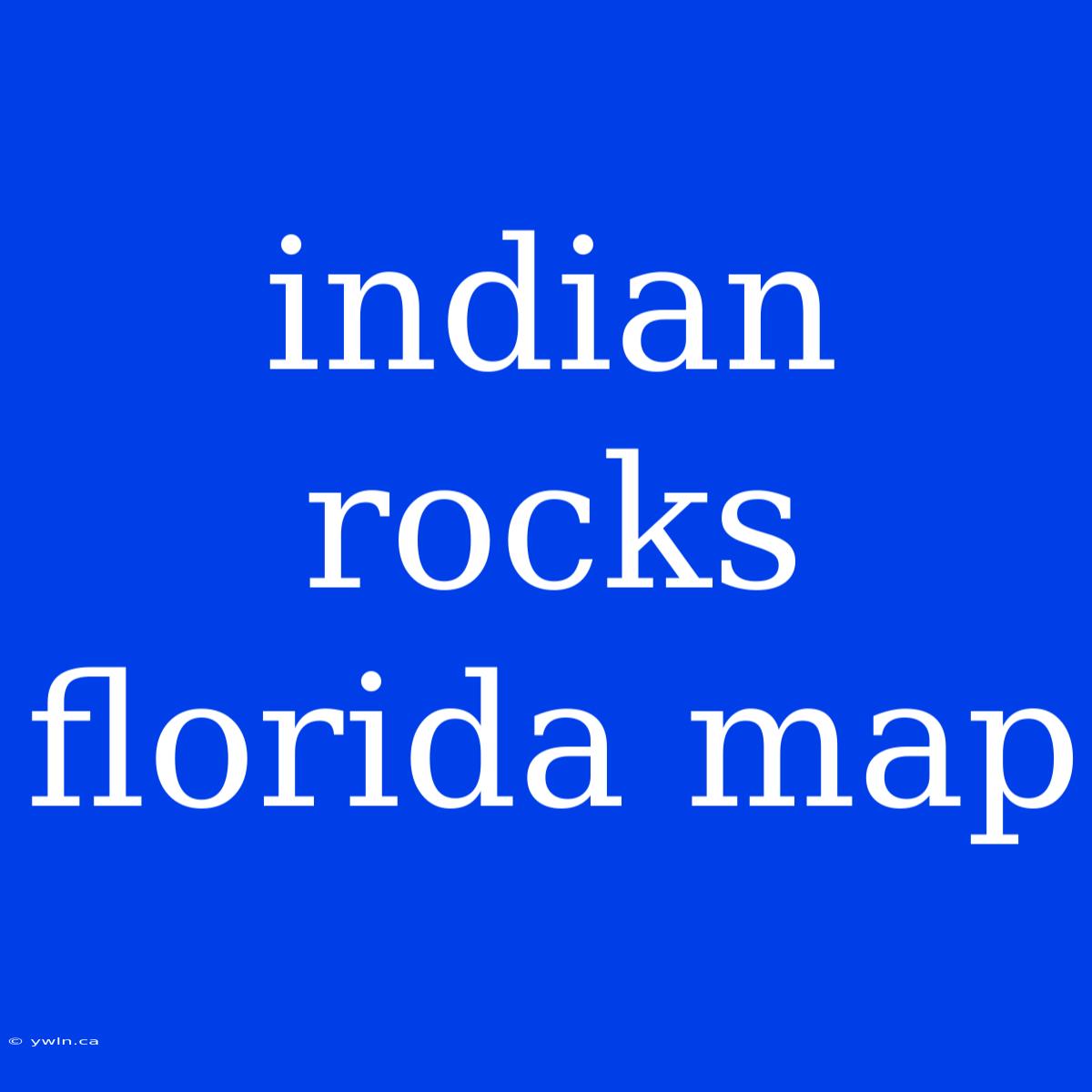 Indian Rocks Florida Map