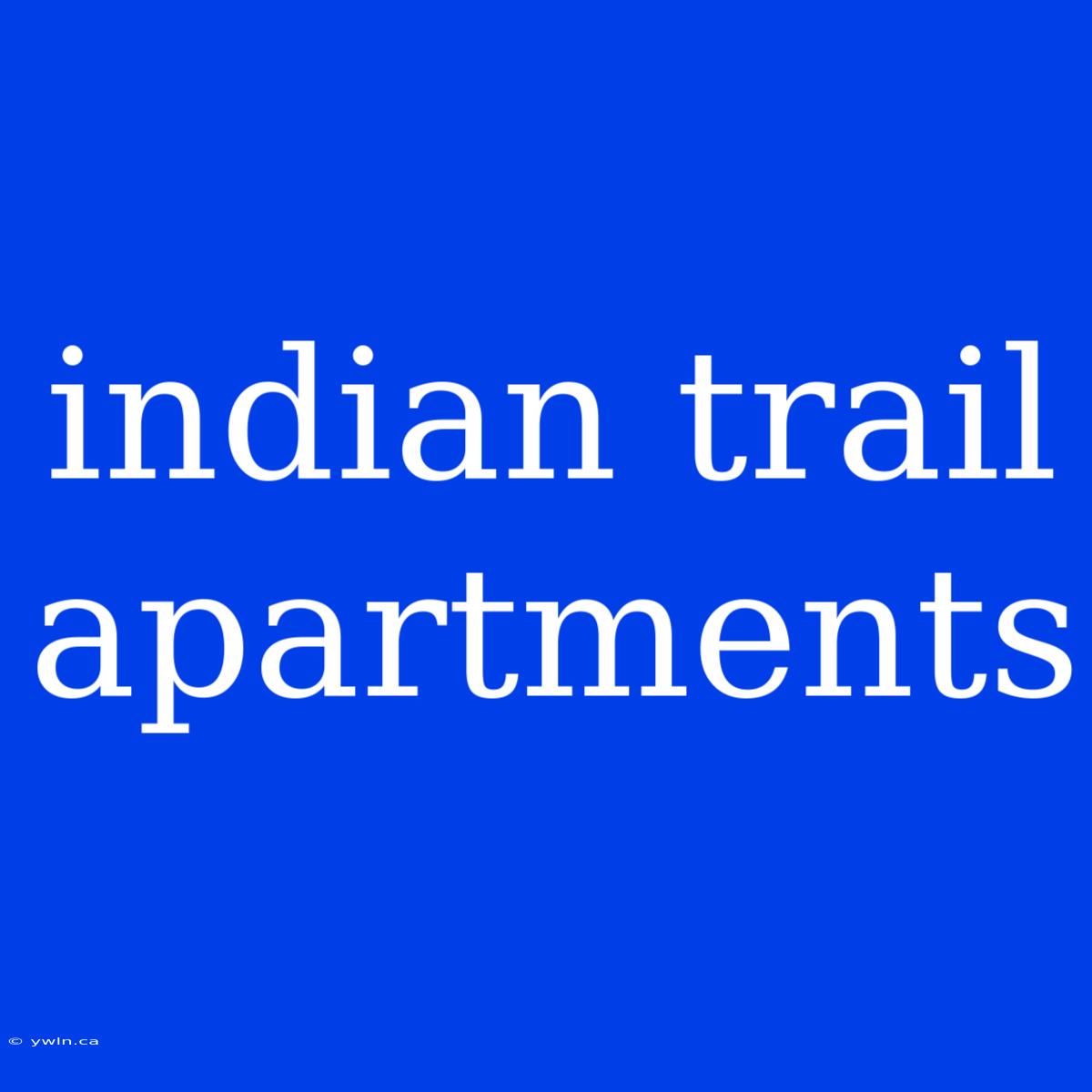 Indian Trail Apartments