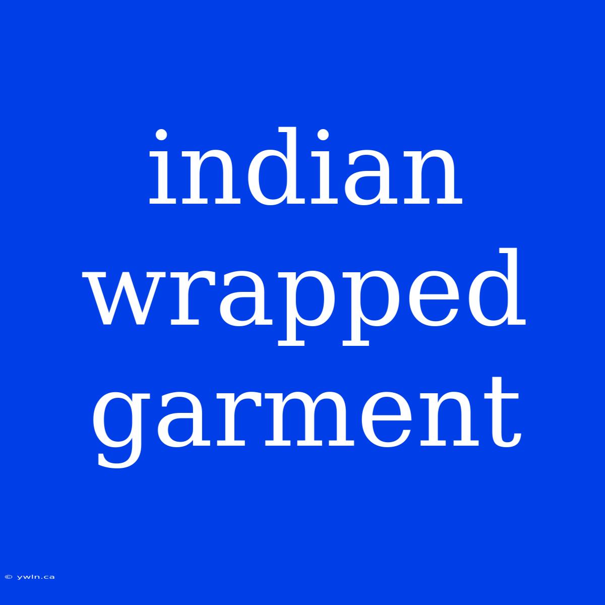 Indian Wrapped Garment