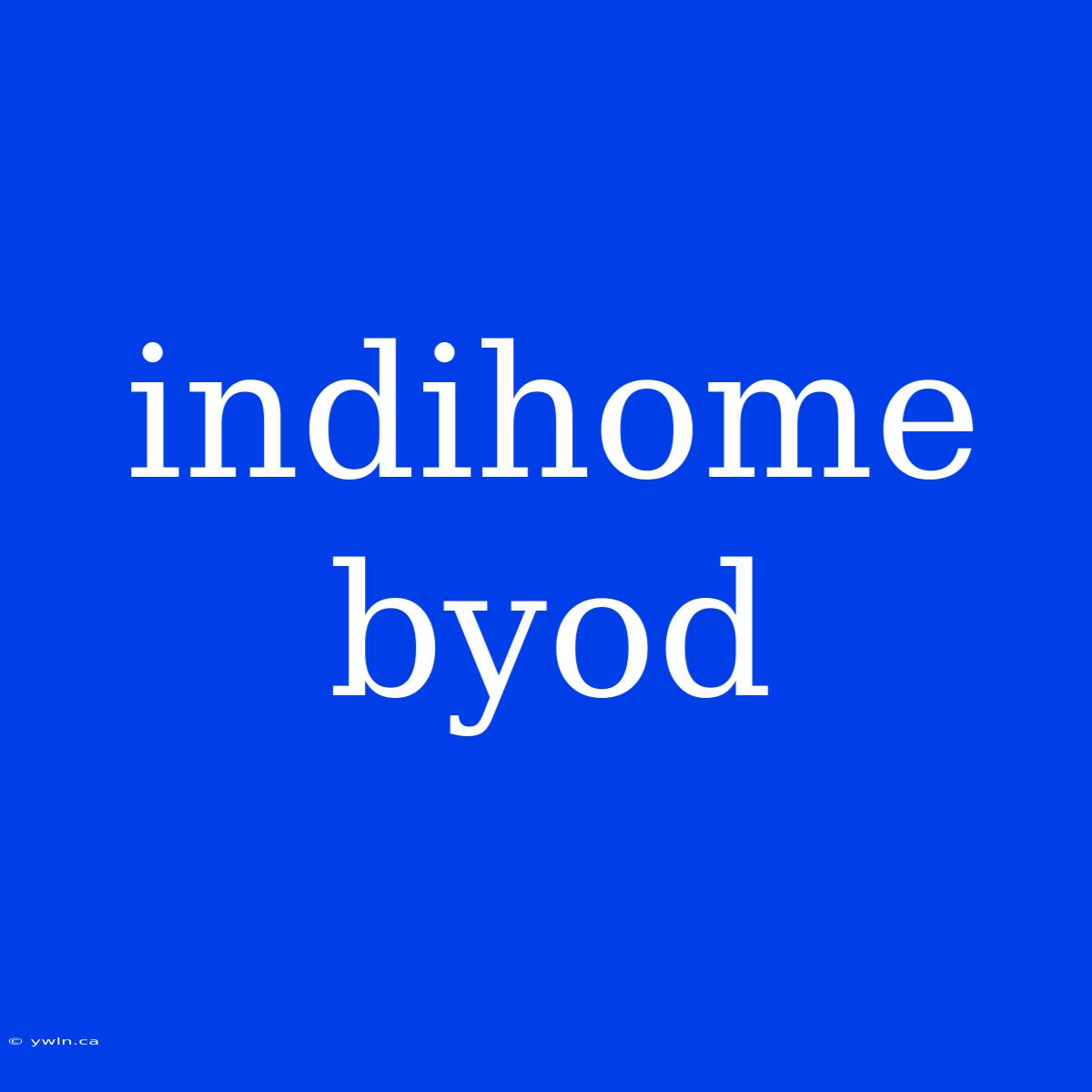 Indihome Byod