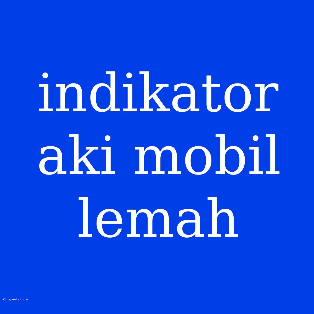 Indikator Aki Mobil Lemah