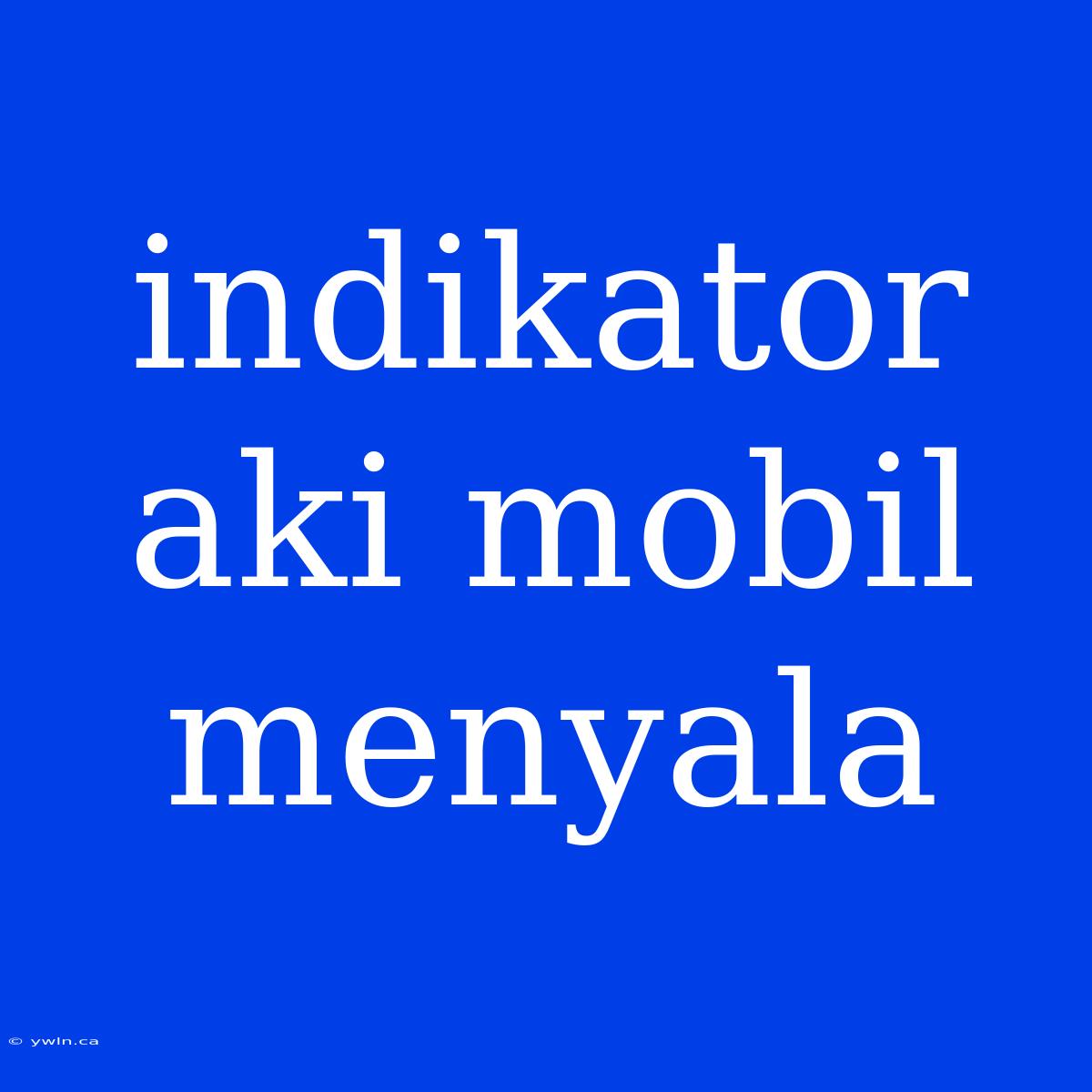 Indikator Aki Mobil Menyala