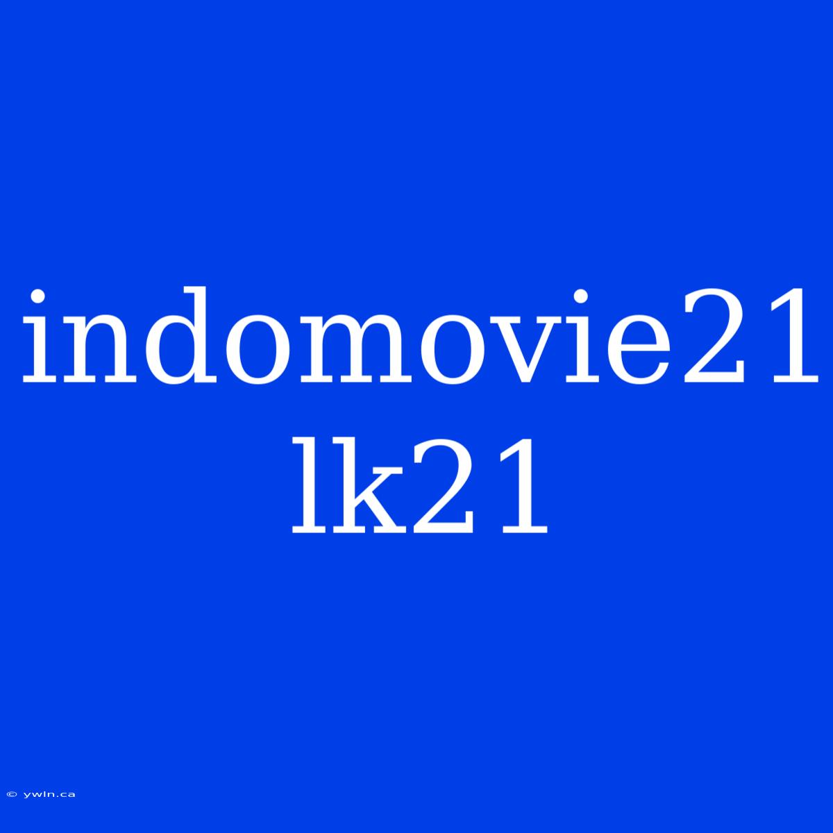 Indomovie21 Lk21