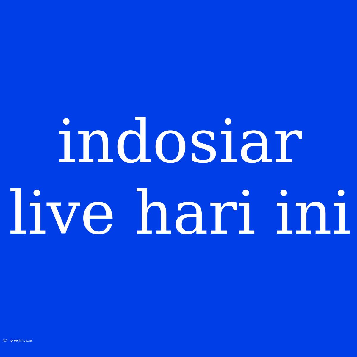 Indosiar Live Hari Ini