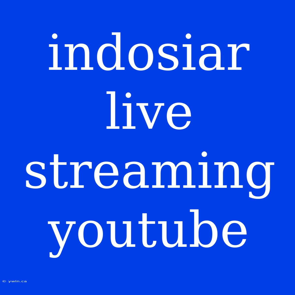 Indosiar Live Streaming Youtube