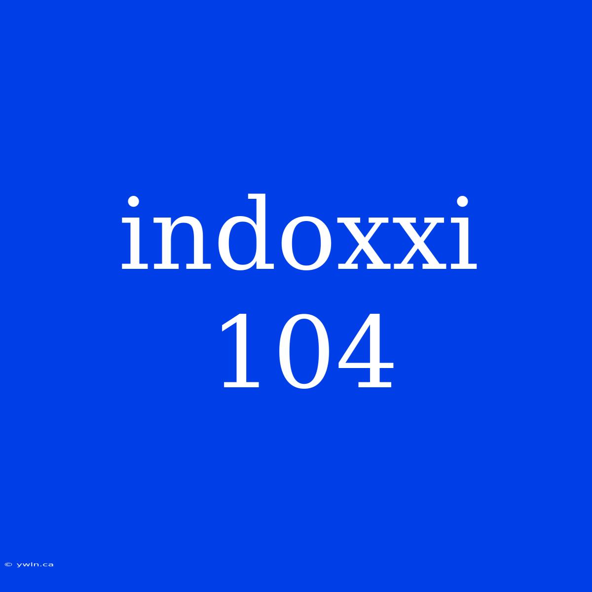 Indoxxi 104