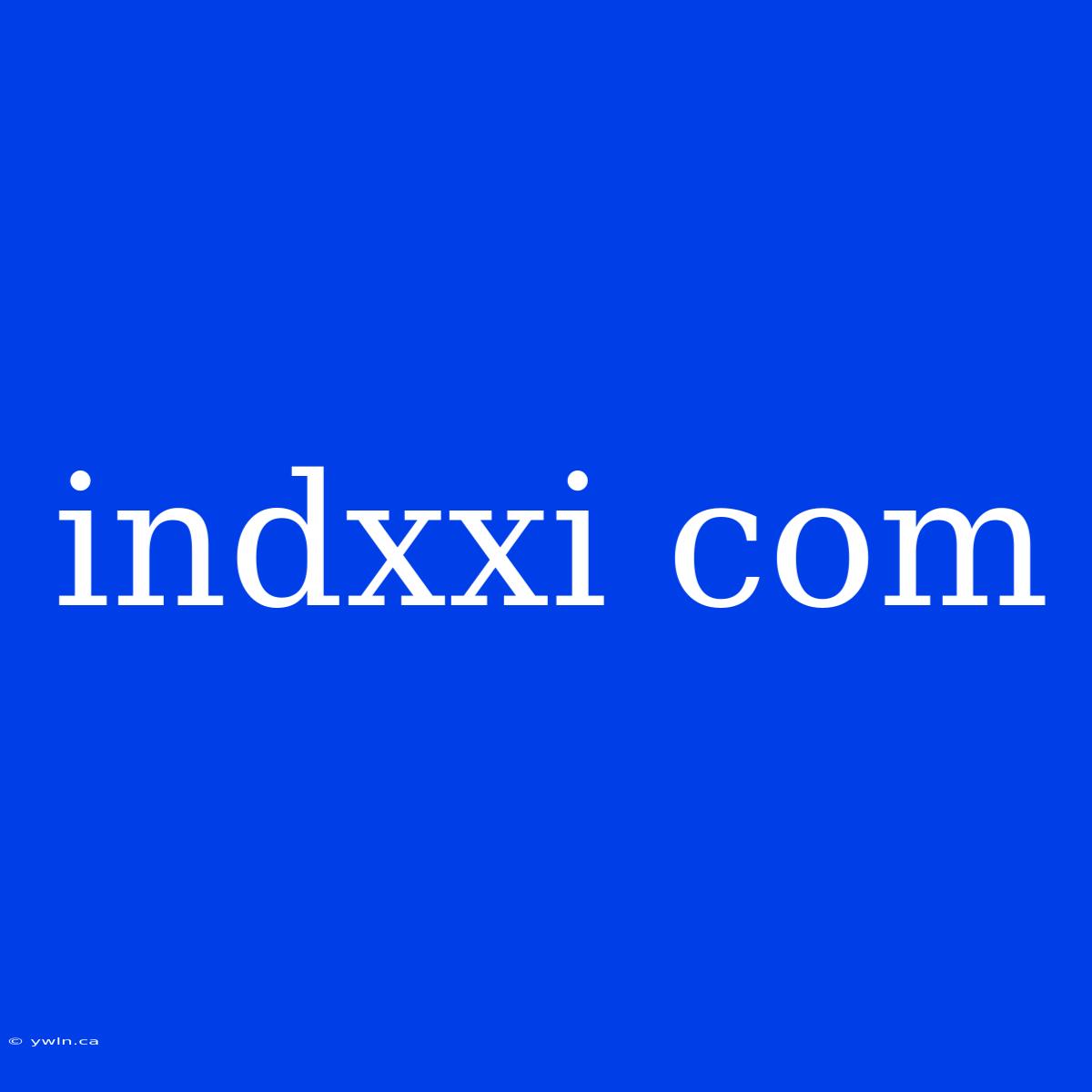 Indxxi Com