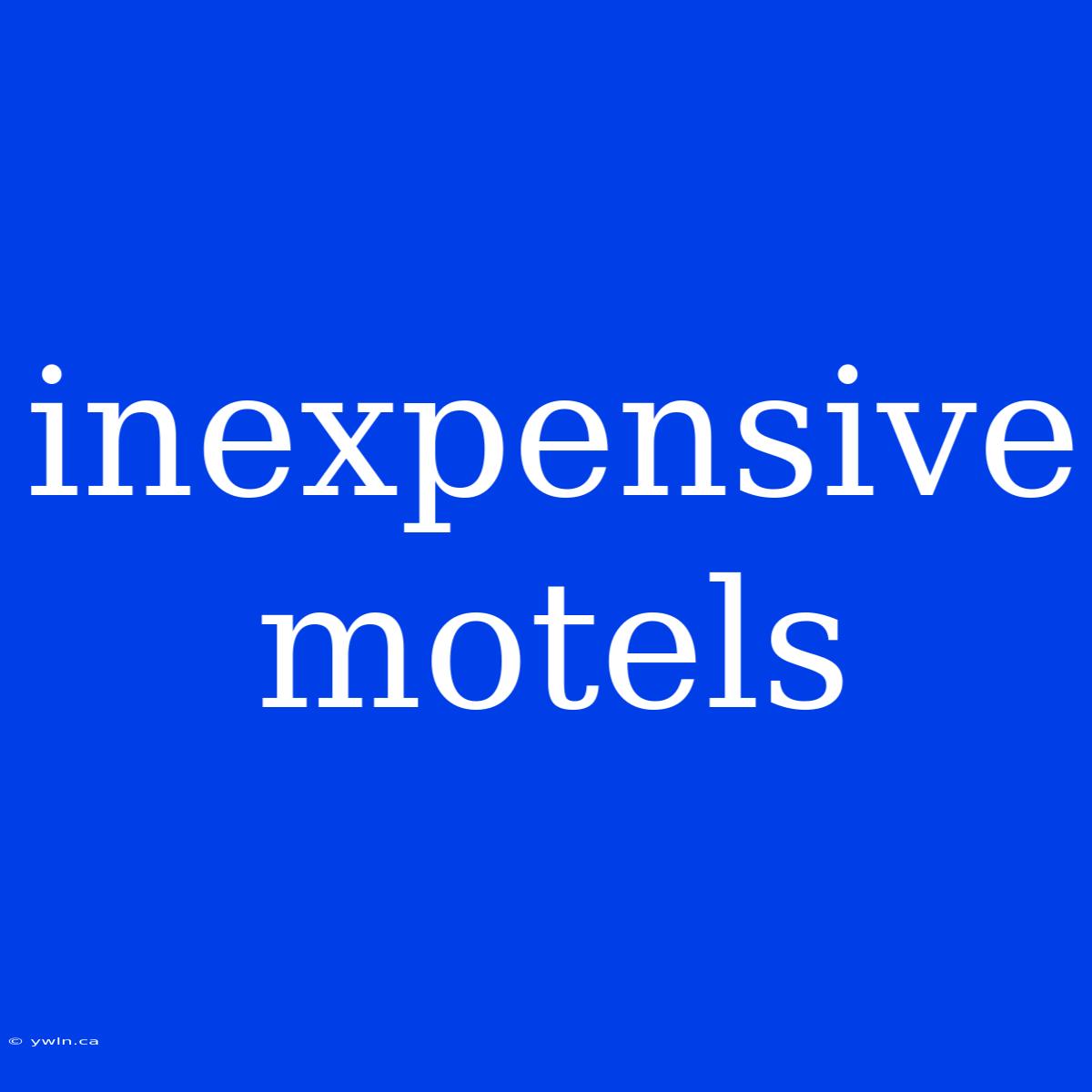 Inexpensive Motels