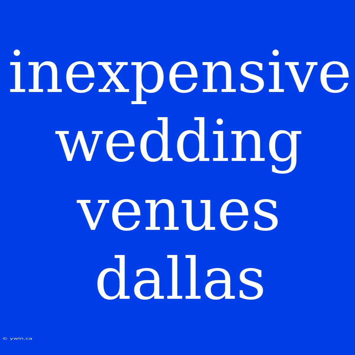 Inexpensive Wedding Venues Dallas