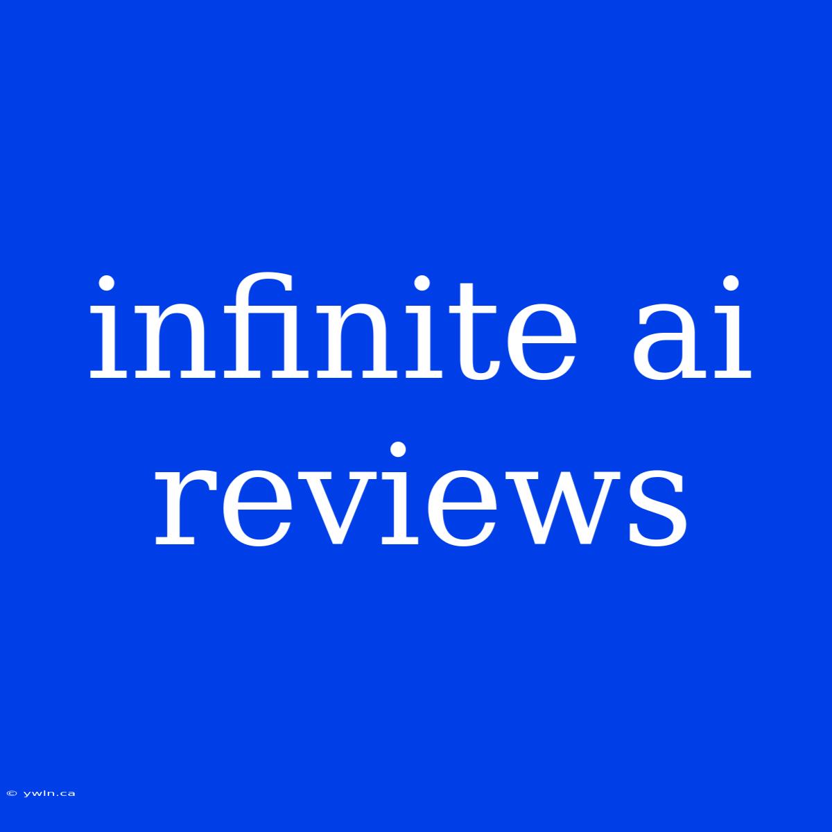 Infinite Ai Reviews