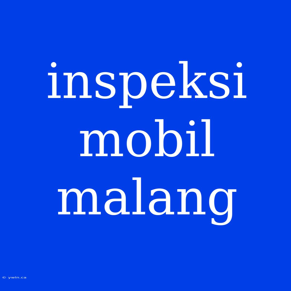 Inspeksi Mobil Malang