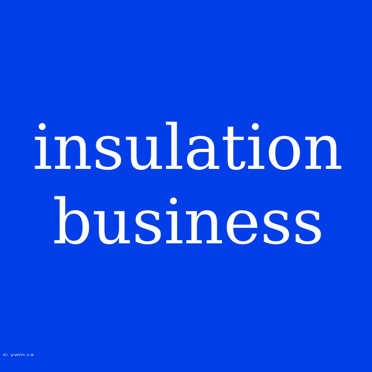 Insulation Business