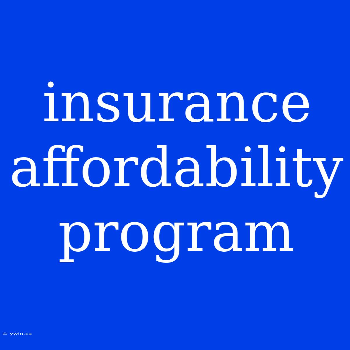 Insurance Affordability Program