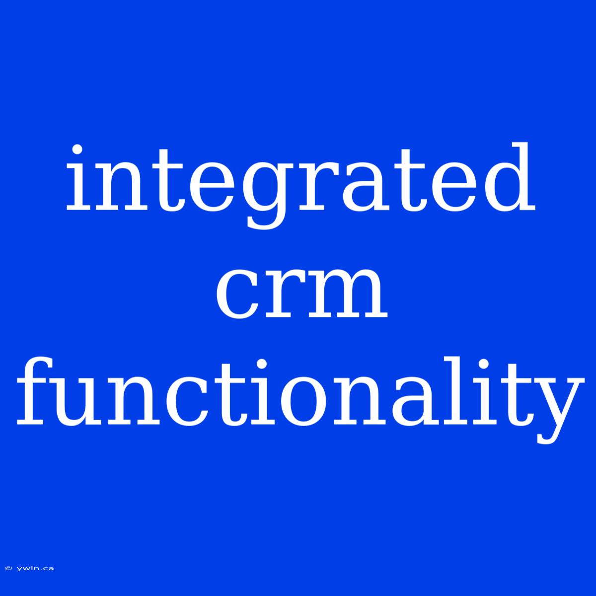 Integrated Crm Functionality