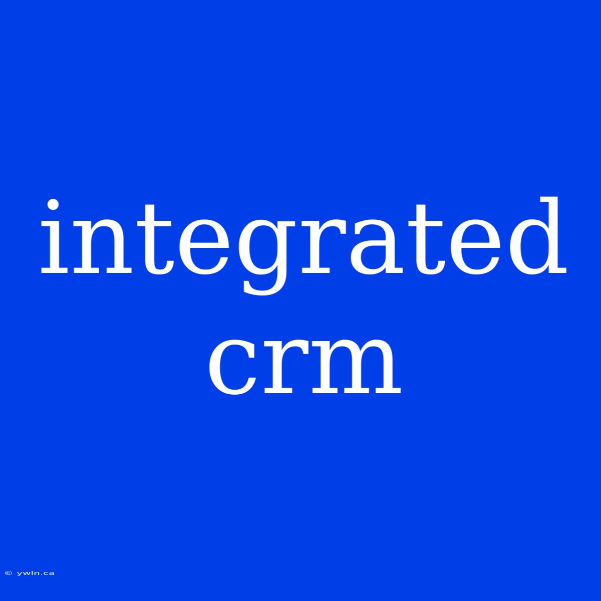 Integrated Crm