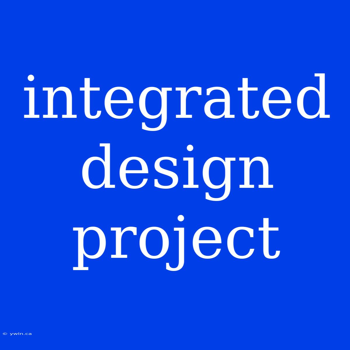 Integrated Design Project