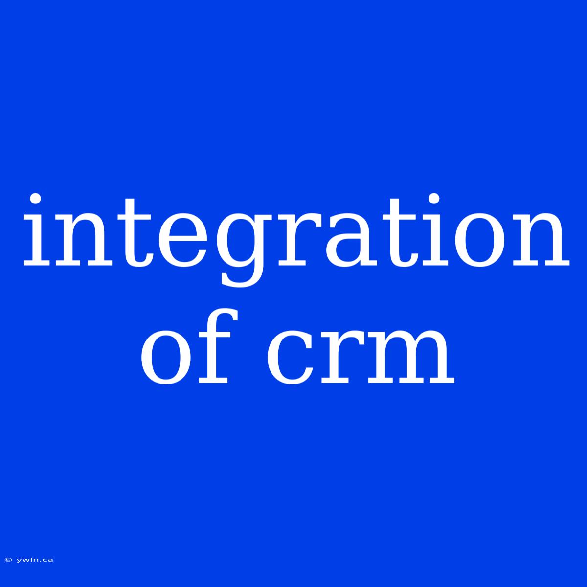 Integration Of Crm