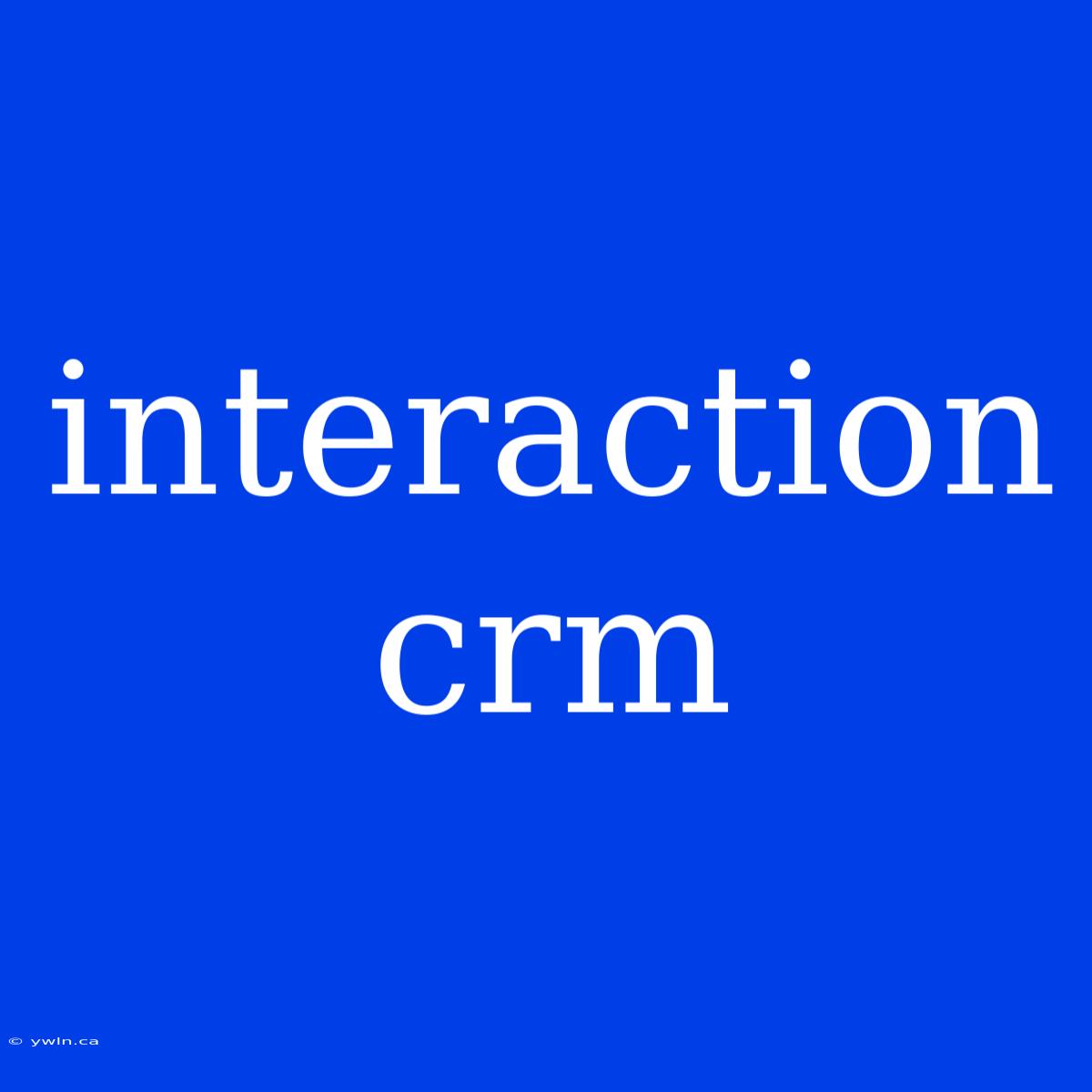 Interaction Crm