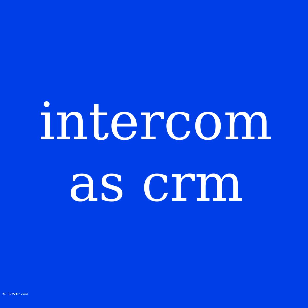 Intercom As Crm