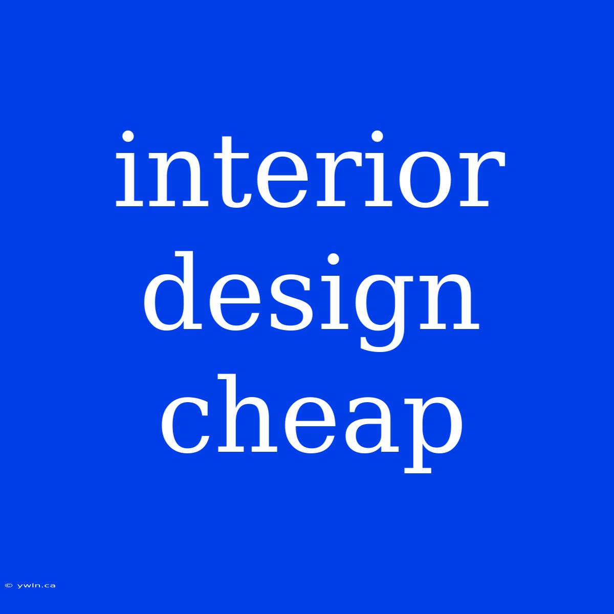 Interior Design Cheap