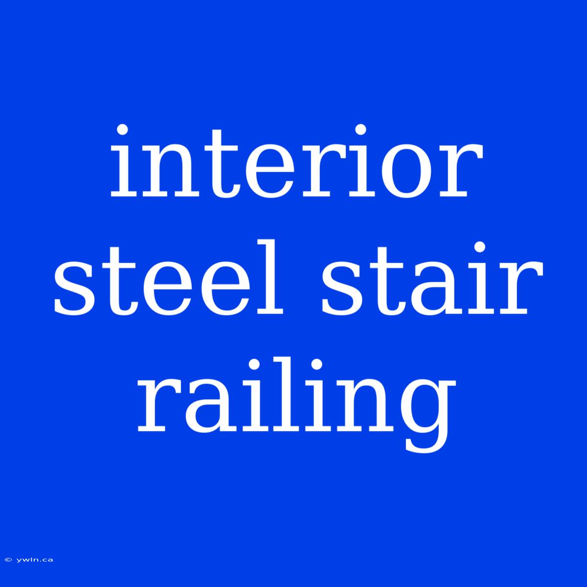 Interior Steel Stair Railing