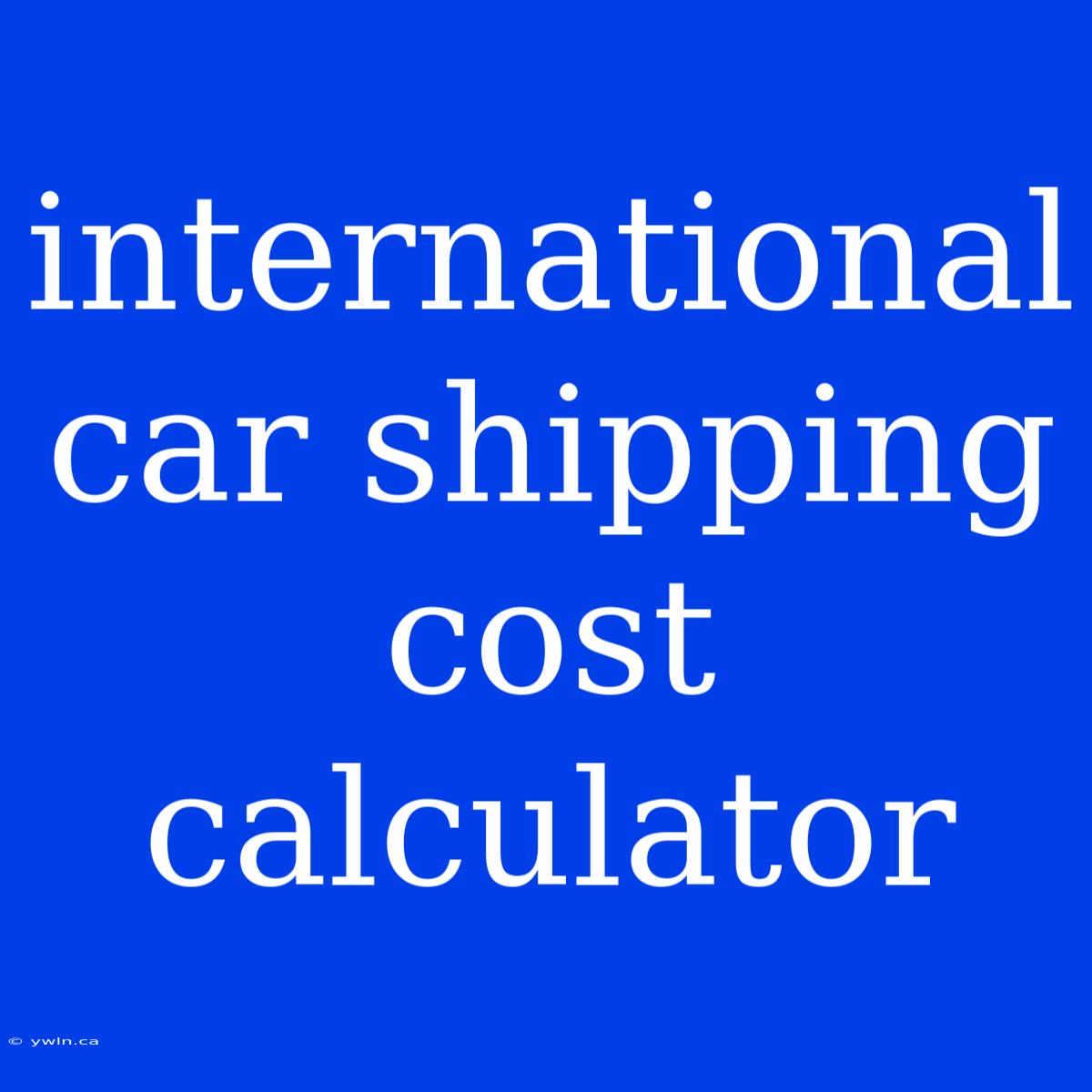 International Car Shipping Cost Calculator