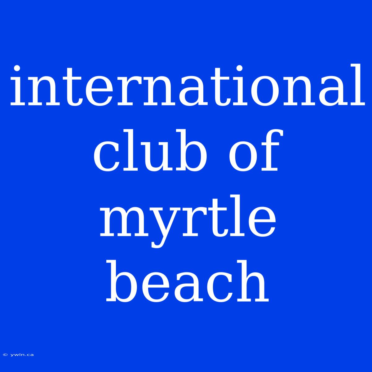 International Club Of Myrtle Beach