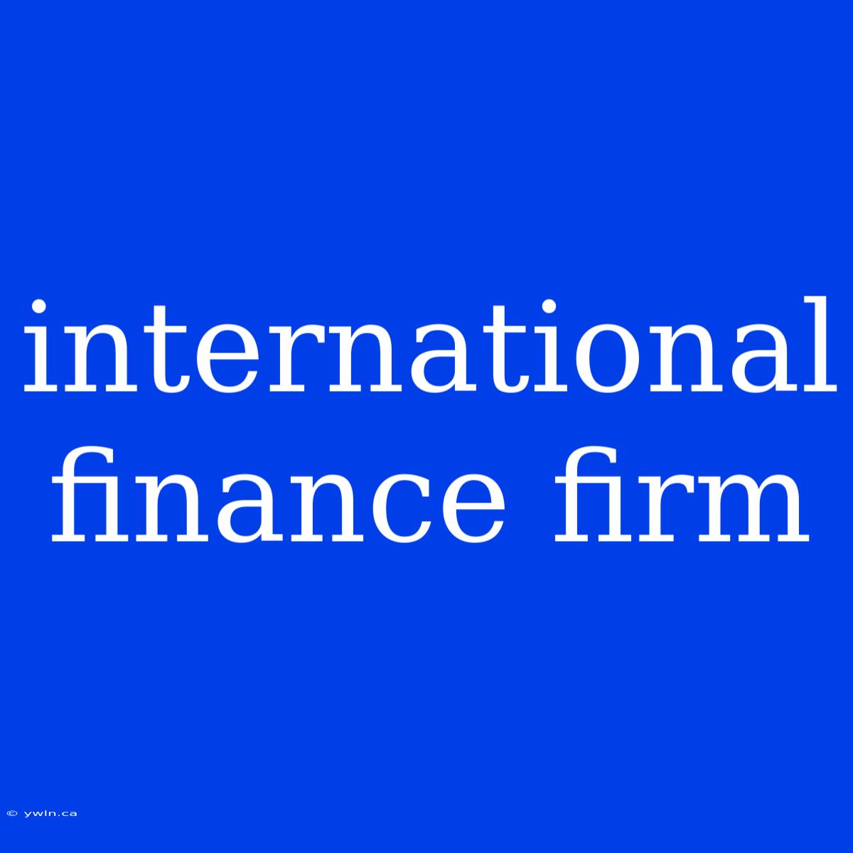 International Finance Firm