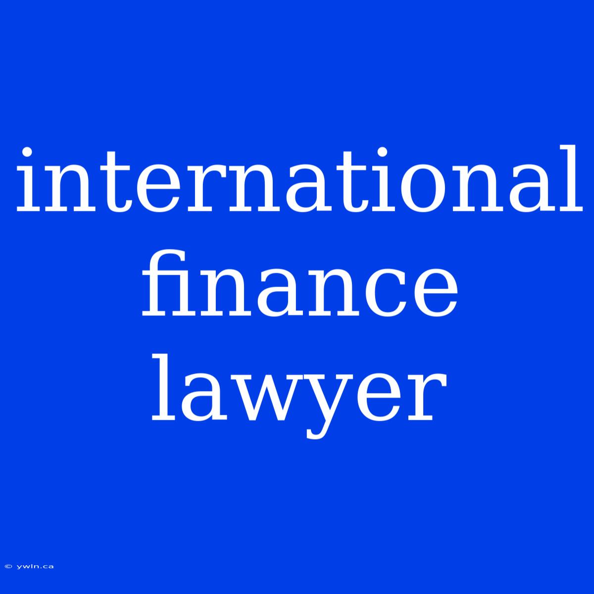 International Finance Lawyer