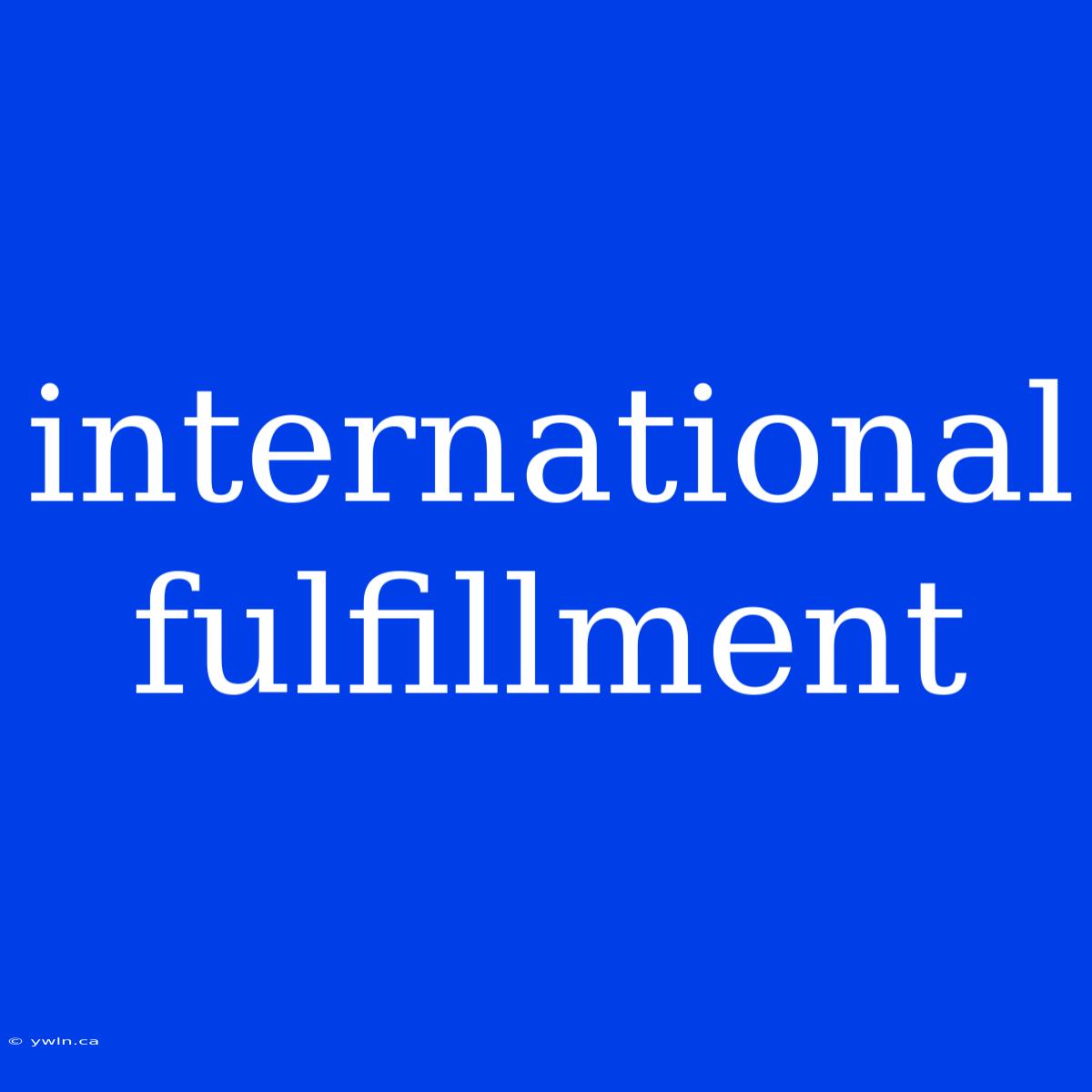 International Fulfillment