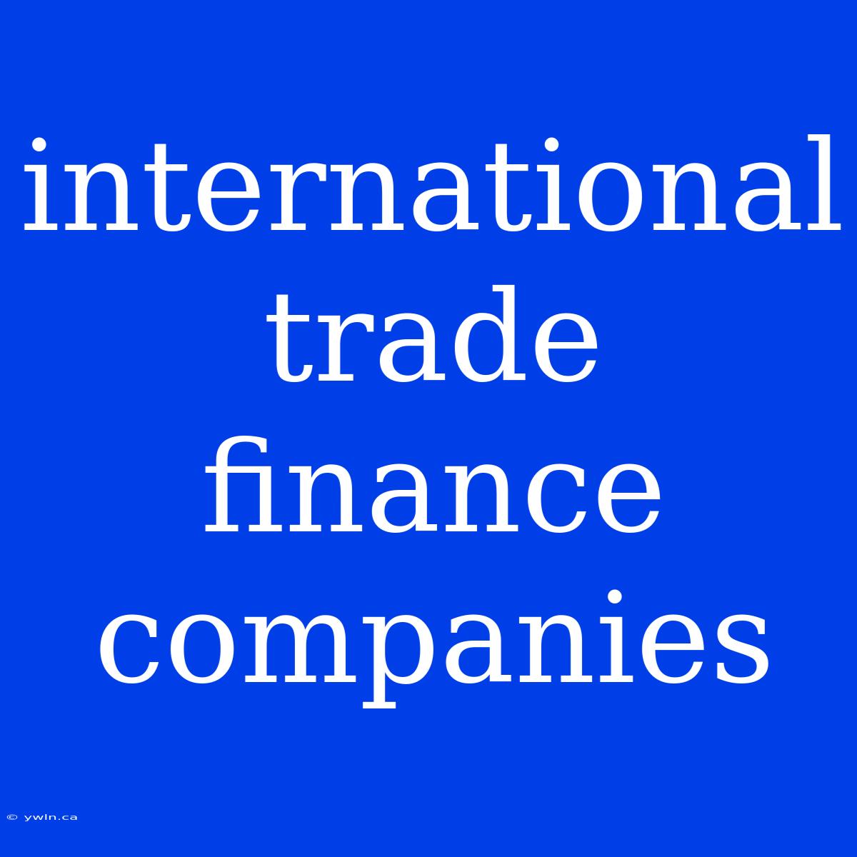 International Trade Finance Companies