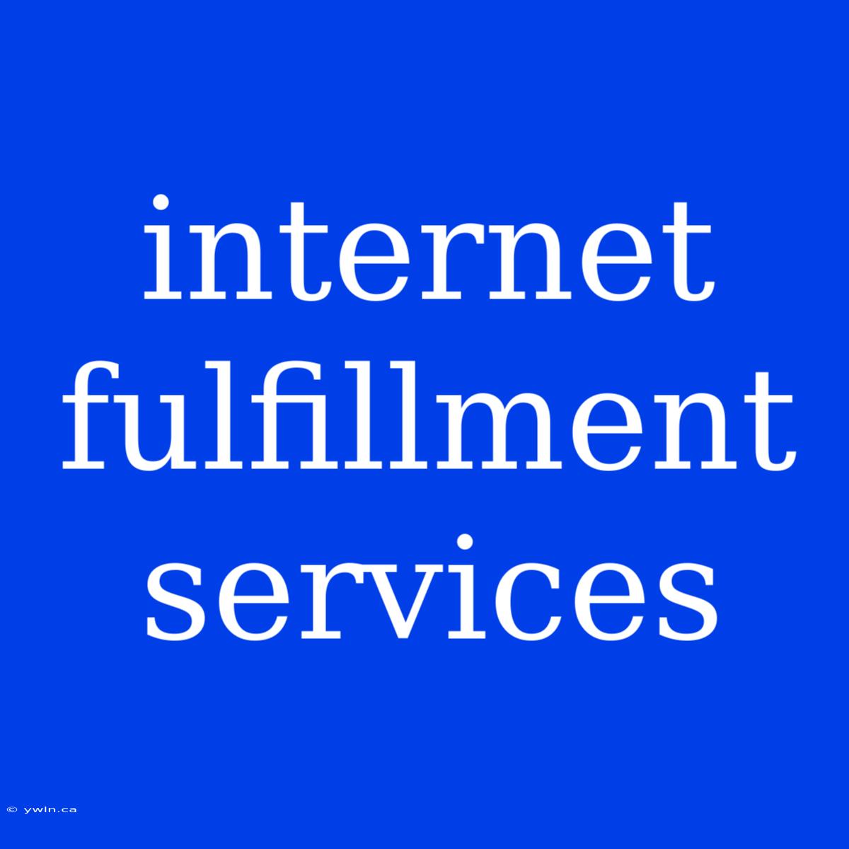 Internet Fulfillment Services