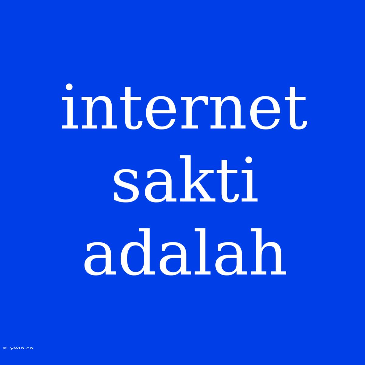 Internet Sakti Adalah