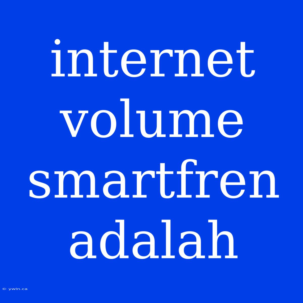 Internet Volume Smartfren Adalah