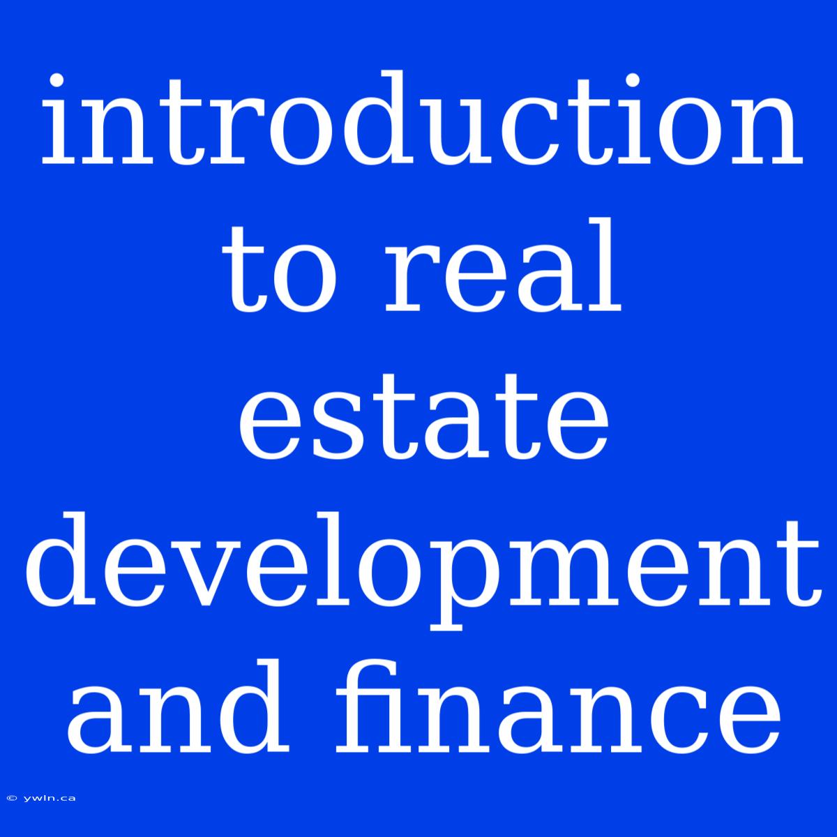 Introduction To Real Estate Development And Finance