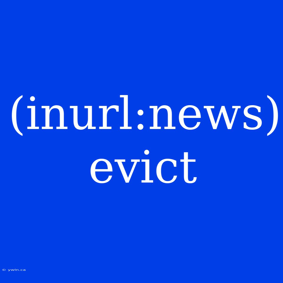 (inurl:news) Evict