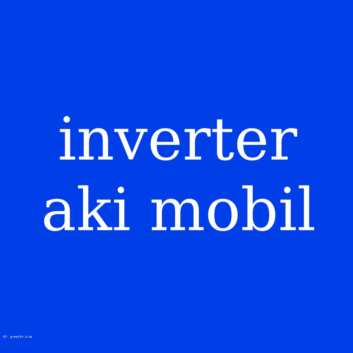 Inverter Aki Mobil