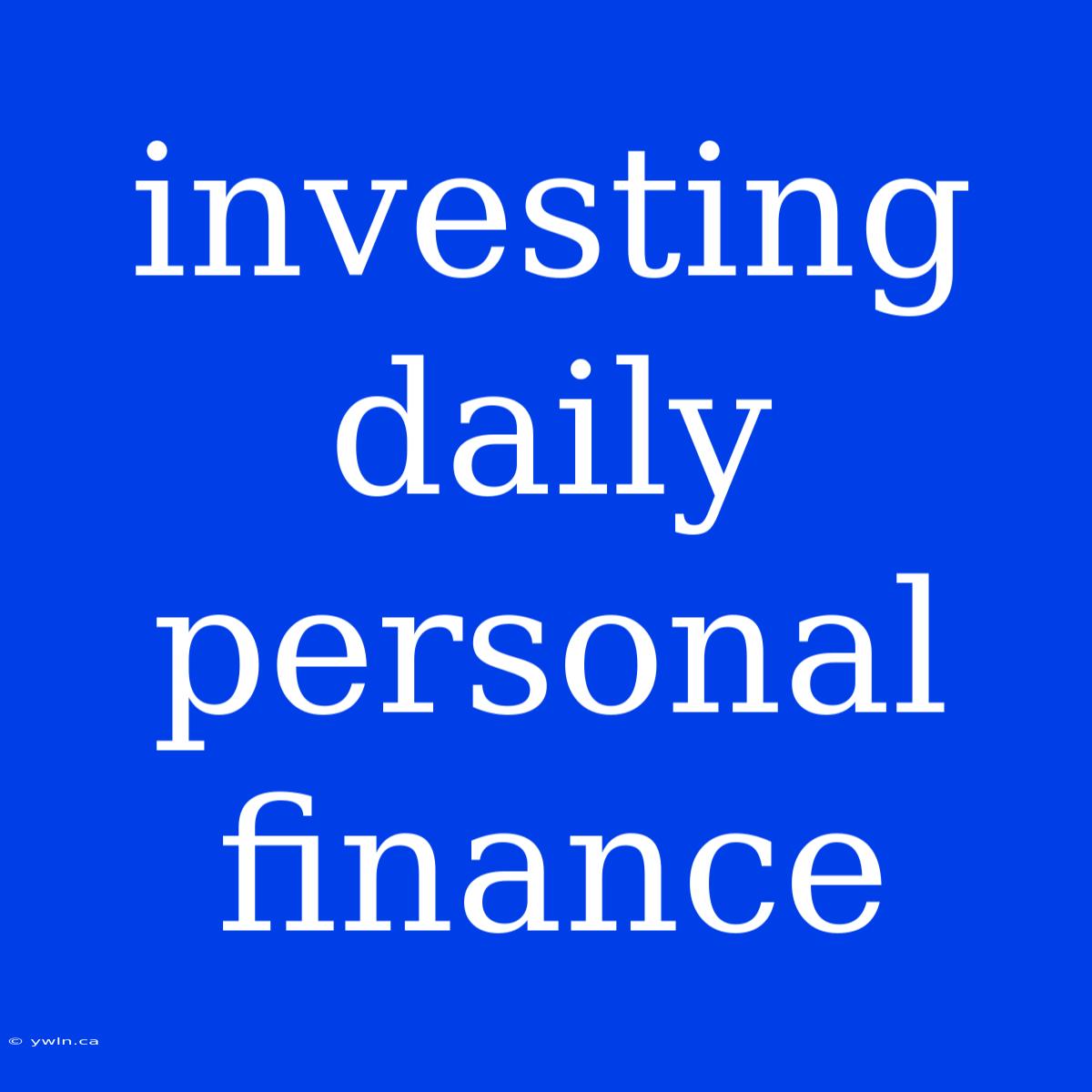 Investing Daily Personal Finance